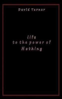 Life to the Power of Nothing By Turner, David 9781772441789