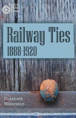 Railway Ties 1888-1920 By Waterston, Elizabeth 9781772441949