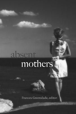 Absent Mothers By Frances Greenslade 9781772581232 (Paperback)