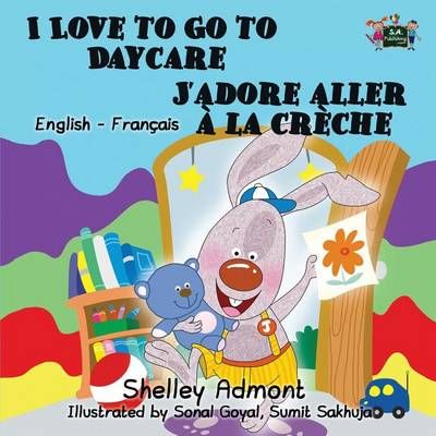 I Love to Go to Daycare J'adore aller à la crèche: English French Bilingual Edition