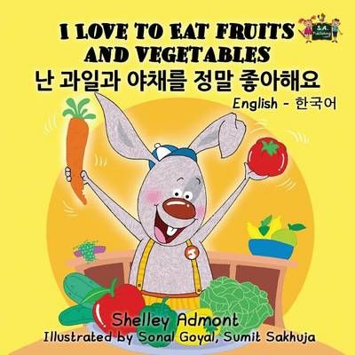 I Love to Eat Fruits and Vegetables: English Korean Bilingual Edition