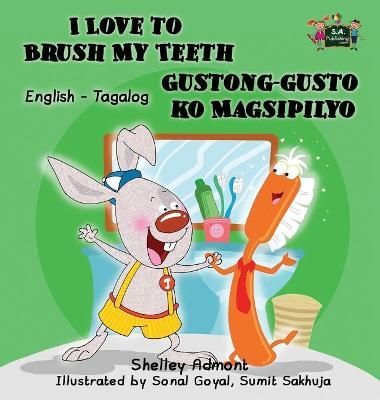 I Love to Brush My Teeth Gustong-gusto ko Magsipilyo: English Tagalog Bilingual Edition