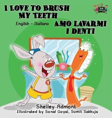 I Love to Brush My Teeth Amo lavarmi i denti: English Italian Bilingual Edition