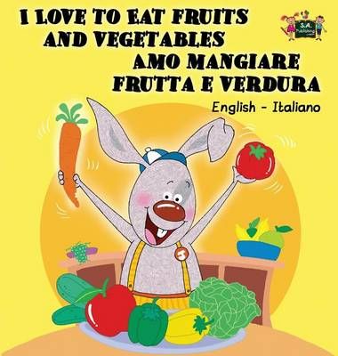 I Love to Eat Fruits and Vegetables Amo mangiare frutta e verdura: English Italian Bilingual Edition