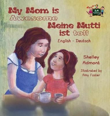 My Mom is Awesome Meine Mutti ist toll : English German Bilingual Edition