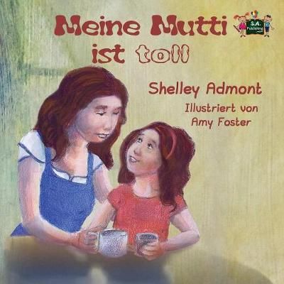 Meine Mutti ist toll: My Mom is Awesome (German Edition) 9781772685763