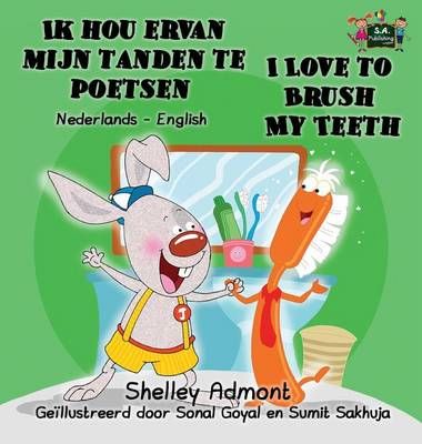 Ik hou ervan mijn tanden te poetsen I Love to Brush My Teeth : Dutch English Bilingual Edition
