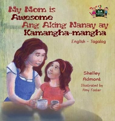 My Mom is Awesome Ang Aking Nanay ay Kamangha-mangha: English Tagalog Bilingual Edition