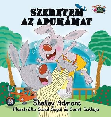 I Love My Dad (Hungarian Edition) By Admont, Shelley, 9781772689396