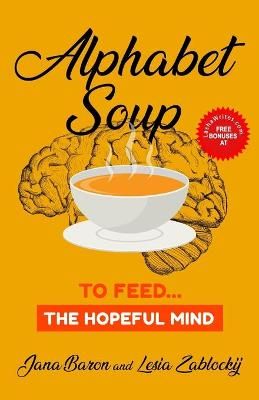 Alphabet Soup: To Feed...The Hopeful Mind By Baron, Jana 9781772774122