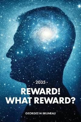 2035 - Reward! What Reward? By Georges M Bruneau 9781773027029
