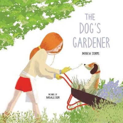 The Dog's Gardener By Patricia Storms (author), Nathalie Dion (artist)