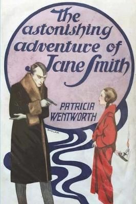 Astonishing Adventure of Jane Smith By Patricia Wentworth (Paperback)