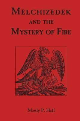 Melchizedek and the Mystery of Fire By Hall 9781773237398 (Paperback)