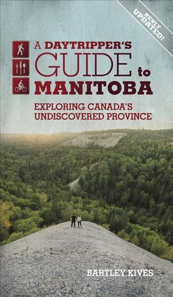 A Daytripper's Guide to Manitoba By Bartley Kives 9781773370729