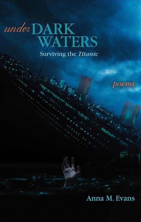 Under Dark Waters: Surviving the Titanic - Poems By Evans, Anna M.