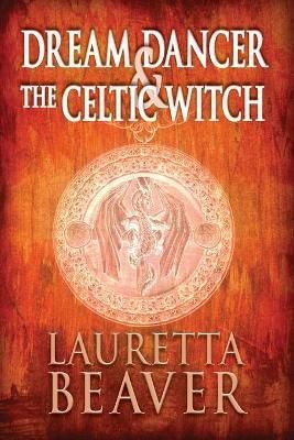 Dream Dancer and the Celtic Witch By Beaver, Lauretta 9781773543871