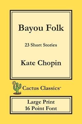 Bayou Folk (Cactus Classics Large Print) By Chopin 9781773600239