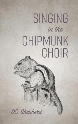 Singing In The Chipmunk Choir By Shepherd, DC 9781773700311