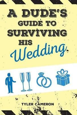 Dude's Guide to Surviving His Wedding By Cameron 9781773706207