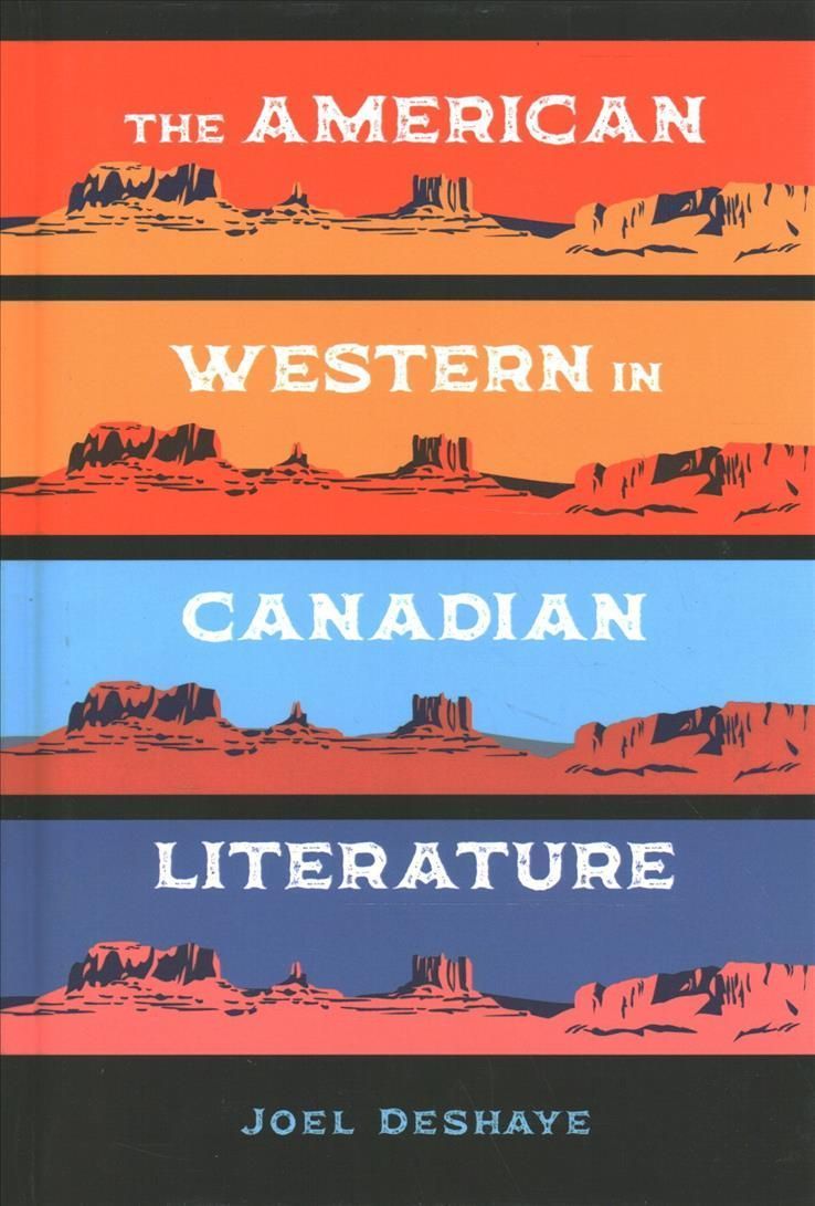 The American Western in Canadian Literature By Joel Deshaye (Hardback)