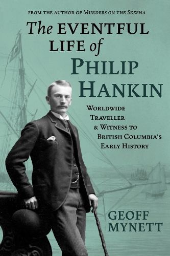 The Eventful Life of Philip Hankin By Geoff Mynett 9781773861197