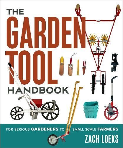 The Garden Tool Handbook By Zach Loeks 9781774060025 (Paperback)