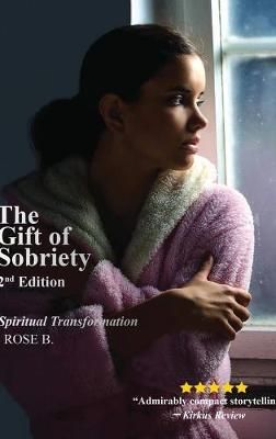 The Gift of Sobriety: A Spiritual Transformation By B., Rose