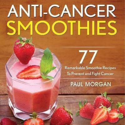 Anti-Cancer Smoothies By Morgan 9781774340165 (Paperback)
