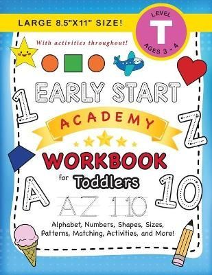 Early Start Academy Workbook for Toddlers: (Ages 3-4) Alphabet, Numbers, Shapes, Sizes, Patterns, Matching, Activities, and More! (Large ...