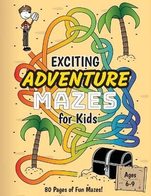 Exciting Adventure Mazes for Kids By Ashley Lee 9781774379042