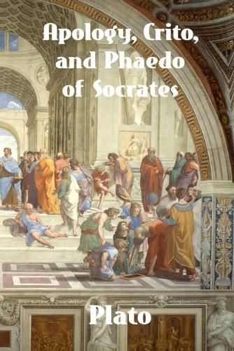 Apology, Crito, and Phaedo of Socrates By Plato 9781774419977