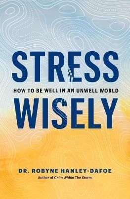 Stress Wisely By Robyne Hanley-Dafoe 9781774582626 (Hardback)