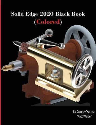 Solid Edge 2020 Black Book (Colored) By Gaurav Verma 9781774590065