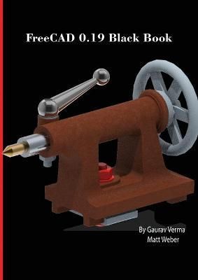 FreeCAD 0.19 Black Book By Verma, Gaurav 9781774590454 (Paperback)