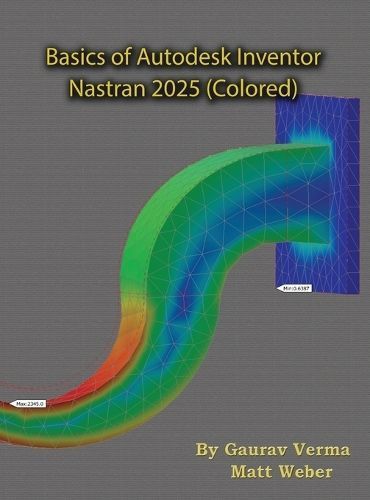 Basics of Autodesk Inventor Nastran 2025 By Gaurav Verma, Matt Weber