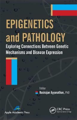 Epigenetics and Pathology By Kasirajan Ayyanathan 9781774633052