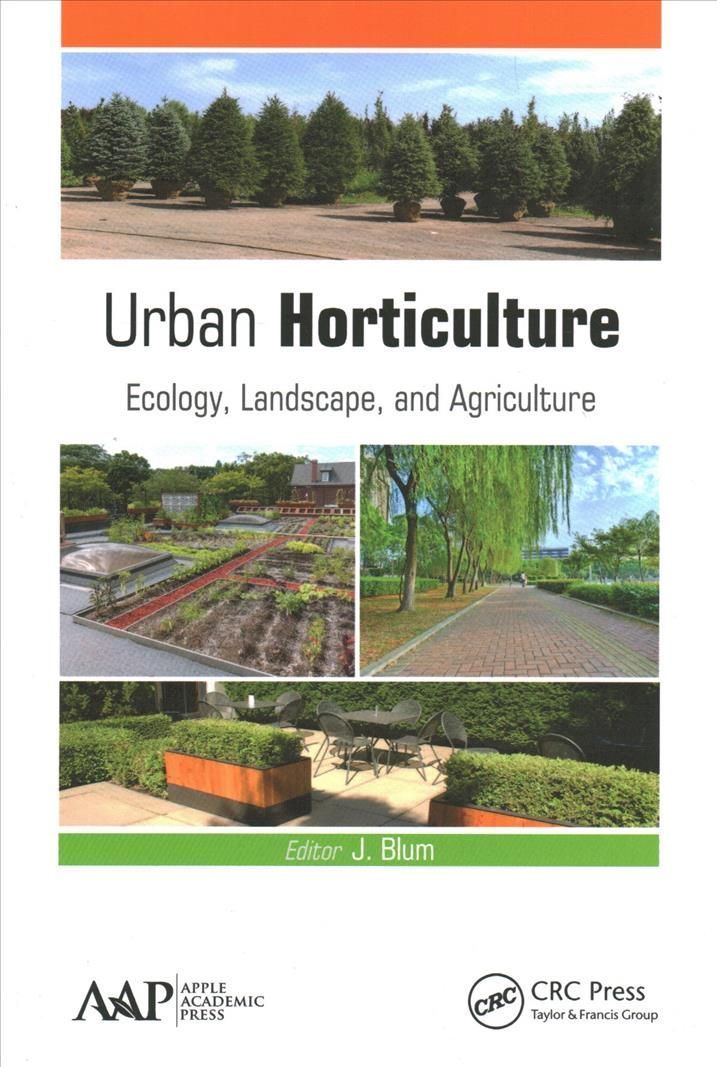 Urban Horticulture: Ecology, Landscape, and Agriculture By Blum, J.