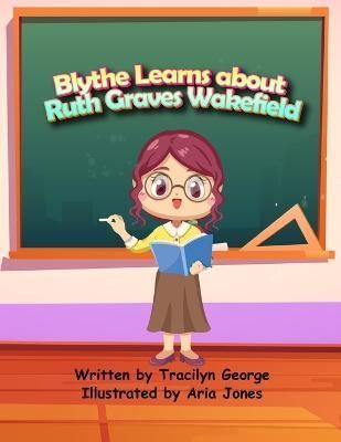 Blythe Learns about Ruth Graves Wakefield By George 9781774755716