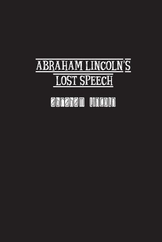 Abraham Lincoln's Lost Speech By Abraham Lincoln 9781774817667