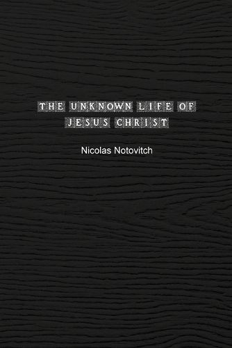 Unknown Life of Jesus Christ By Notovitch 9781774818824 (Paperback)