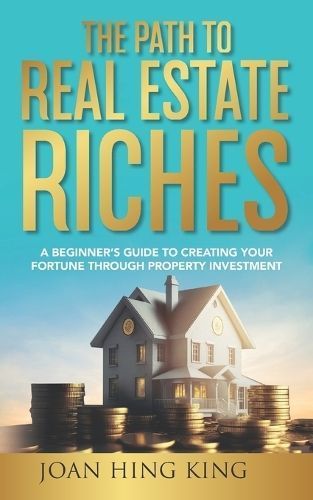 The Path to Real Estate Riches By Joan Hing King 9781774822715