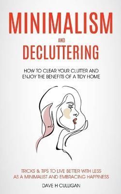 Minimalism and Decluttering By Dave H Culligan 9781774859599