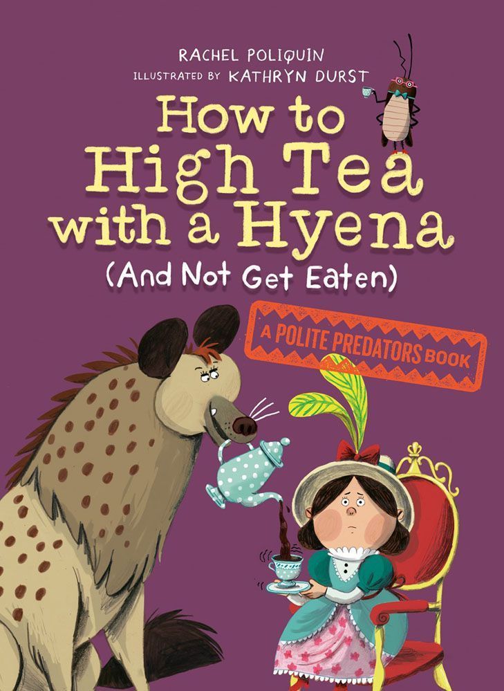 How to High Tea with a Hyena (and Not Get Eaten) By Rachel Poliquin