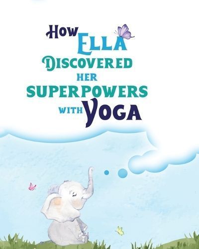 How Ella Discovered Her Superpowers With Yoga By Yoga 9781774900925