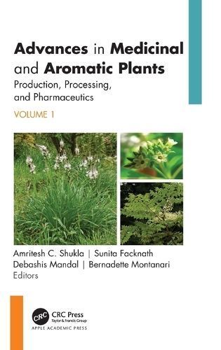 Advances in Medicinal and Aromatic Plants. Volume 1 Production, Processing, and Pharmaceutics