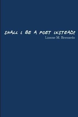 Shall I Be a Poet Instead? By Bernardo 9781775043102 (Paperback)