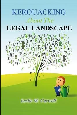 KEROUACKING About The LEGAL LANDSCAPE By Carwell 9781775071242