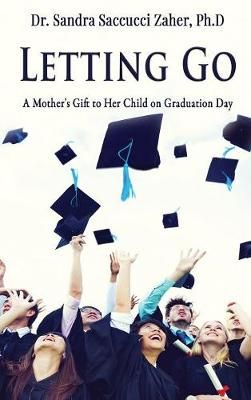 Letting Go- A Mother's Gift to Her Child on Graduation Day (Hardback)