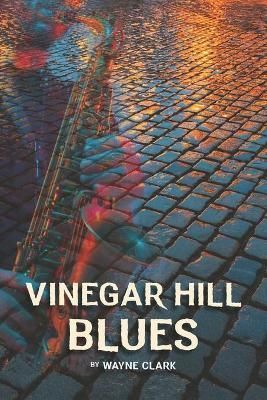 Vinegar Hill Blues By Wayne Clark 9781775191544 (Paperback)
